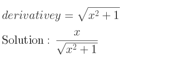 The derivative of y=sqrt(x^2+1) is x/(sqrt(x^2+1))